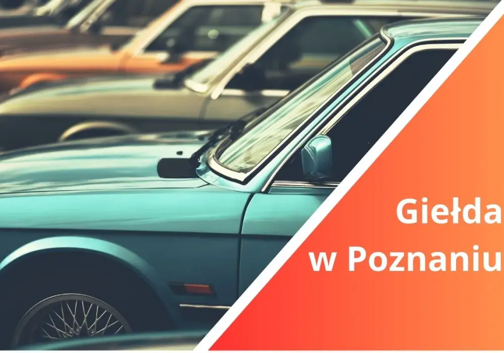 Giełda samochodowa Poznań – kiedy czynna i co warto wiedzieć